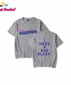 Addison Rae I Need A Bad Bleep Shirt3