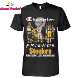 Champion Friends Steelers Forever Not Just When We Win Shirt