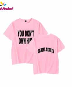 Daniel Seavey You Dont Own Him T Shirt 3