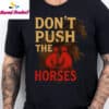Dont Push The Horses Boxing Gloves Shirt