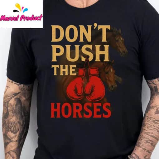 Don't Push The Horses Boxing Gloves Shirt