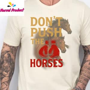 Don't Push The Horses Boxing Gloves Shirt 13 Dont Push The Horses Boxing Gloves Shirt2