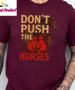 Dont Push The Horses Boxing Gloves Shirt3