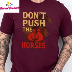 Don't Push The Horses Boxing Gloves Shirt 14 Dont Push The Horses Boxing Gloves Shirt3