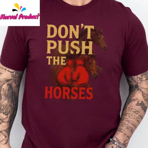 Don't Push The Horses Boxing Gloves Shirt - Image 4