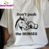 Dont Push The Horses Boxing Horse Head Shirt