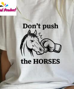 Don't Push The Horses Boxing Horse Head Shirt