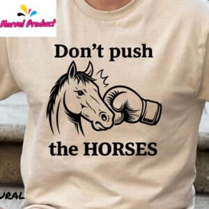 Don't Push The Horses Boxing Horse Head Shirt 13 Dont Push The Horses Boxing Horse Head Shirt1
