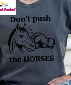Dont Push The Horses Boxing Horse Head Shirt2
