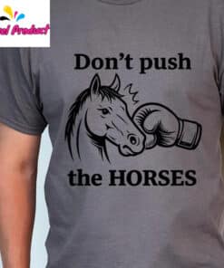 Dont Push The Horses Boxing Horse Head Shirt3