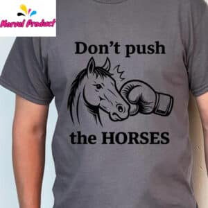 Don't Push The Horses Boxing Horse Head Shirt 15 Dont Push The Horses Boxing Horse Head Shirt3