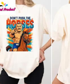 Don't Push The Horses Fighter Riding Horse Shirt