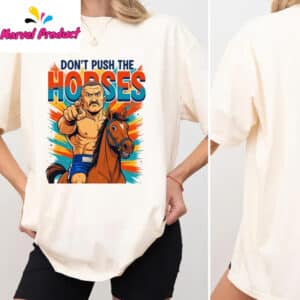 Dont Push The Horses Fighter Riding Horse Shirt
