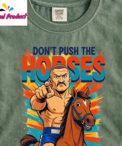 Dont Push The Horses Fighter Riding Horse Shirt3