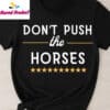 Dont Push The Horses Stars Graphic Shirt