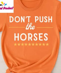 Dont Push The Horses Stars Graphic Shirt2