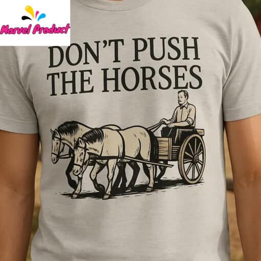 Don't Push the Horses Funny Farm Shirt
