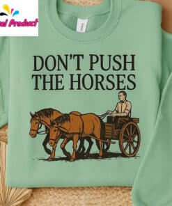 Dont Push the Horses Funny Farm Shirt2