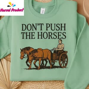 Don't Push the Horses Funny Farm Shirt 14 Dont Push the Horses Funny Farm Shirt2
