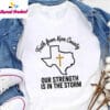 Faith From Kerr County Texas Our Strength Is In The Storm Shirt