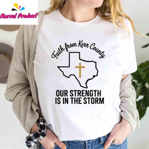 Faith From Kerr County Texas Our Strength Is In The Storm Shirt - Image 2