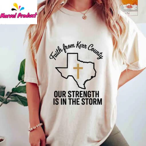 Faith From Kerr County Texas Our Strength Is In The Storm Shirt - Image 4