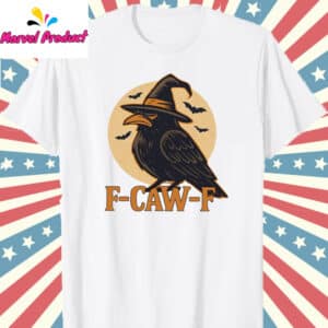 Funny F-Caw-F Halloween Raven Shirt 12 Funny F Caw F Halloween Raven Shirt T Shirt white