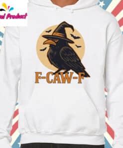 Funny F Caw F Halloween Raven Shirt hooodie white