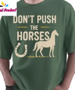 Funny Meme Don’t Push the Horses Shirt