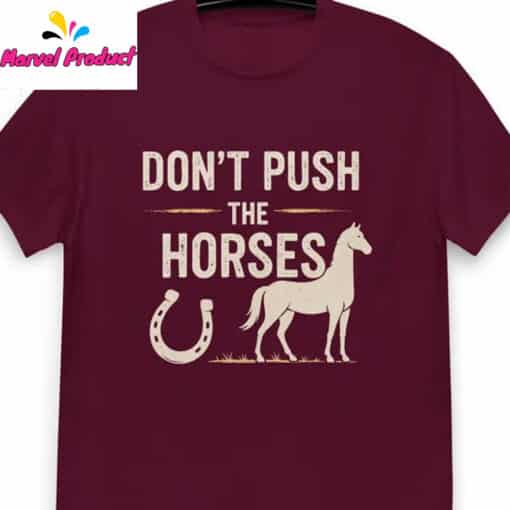 Funny Meme Don’t Push the Horses Shirt - Image 2