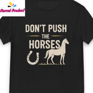 Funny Meme Don’t Push the Horses Shirt 14 Funny Meme Dont Push the Horses Shirt2