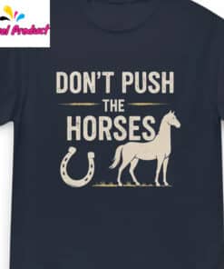 Funny Meme Dont Push the Horses Shirt3