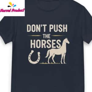 Funny Meme Don’t Push the Horses Shirt 15 Funny Meme Dont Push the Horses Shirt3