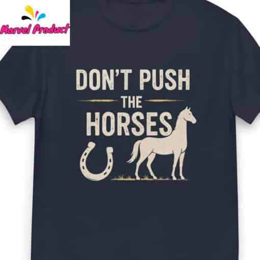 Funny Meme Don’t Push the Horses Shirt - Image 4