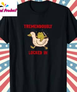 Funny Tremendously Locked In Shirt