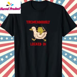 Funny Tremendously Locked In Shirt 12 Funny Tremendously Locked In Shirt T Shirt