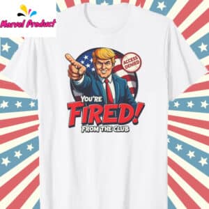 Funny Trump You're Fired Shirt 12 Funny Trump Youre Fired Shirt T Shirt white