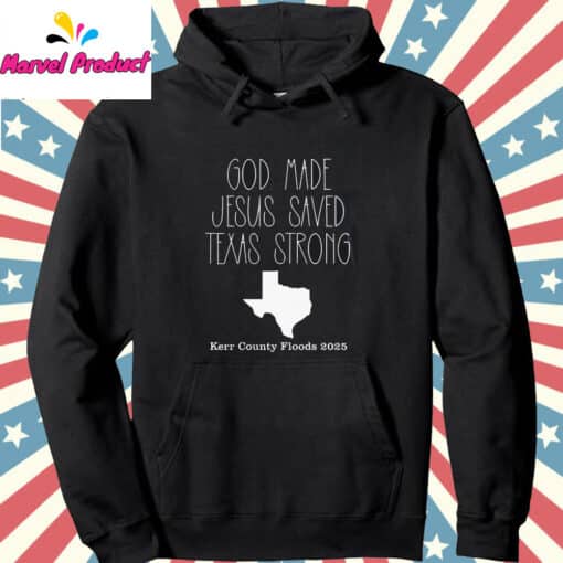 God Made Jesus Saved Texas Strong Kerr County Floods 2025 Shirt - Image 2