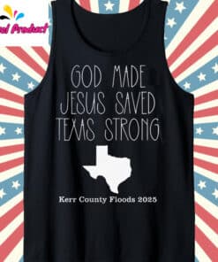 God Made Jesus Saved Texas Strong Kerr County Floods 2025 Tank Top Black