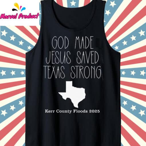 God Made Jesus Saved Texas Strong Kerr County Floods 2025 Shirt - Image 4