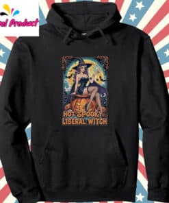 Hot Spooky Liberal Witch Shirt Hoodie