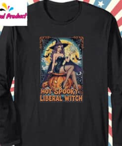 Hot Spooky Liberal Witch Shirt Long Sleeve