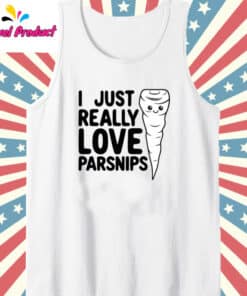 I Just Really Love Parsnips Shirt Tank Top White