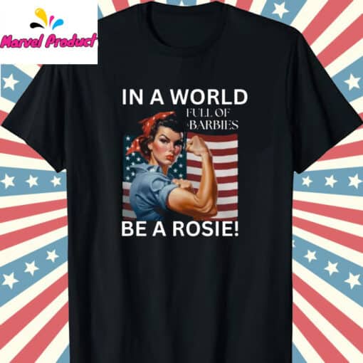 In A World Full Of Barbies Be A Rosie Shirt