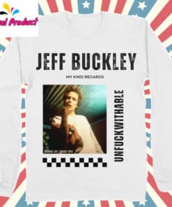 Jeff Buckley My Kind Regards Unfuckwithable Shirt Long Sleeve White