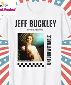 Jeff Buckley My Kind Regards Unfuckwithable Shirt
