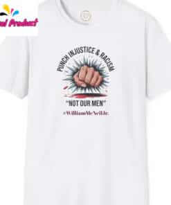 Punch Injustice Racism Not Our Men William McNeil Jr. Shirt