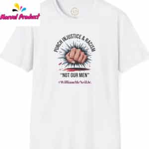Punch Injustice Racism Not Our Men William McNeil Jr. Shirt 12 Punch Injustice Racism Not Our Men William McNeil Jr. Shirt