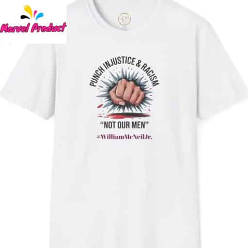 Punch Injustice Racism Not Our Men William McNeil Jr. Shirt