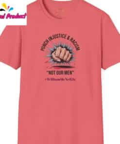 Punch Injustice Racism Not Our Men William McNeil Jr. Shirt1